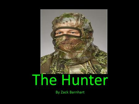 The Hunter By Zack Barnhart. It was a cold, fall morning. I was all ready to find the perfect elk. I began my walk into the woods. The wind whipped.