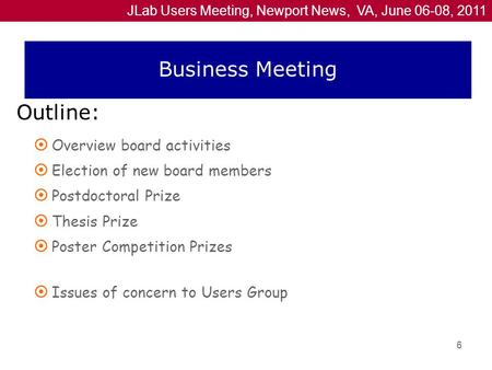 JLab Users Meeting, Newport News, VA, June 06-08, 2011  Overview board activities  Election of new board members  Postdoctoral Prize  Thesis Prize.