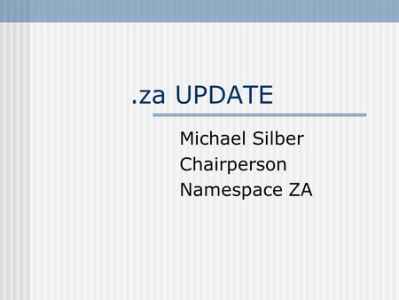 .za UPDATE Michael Silber Chairperson Namespace ZA.