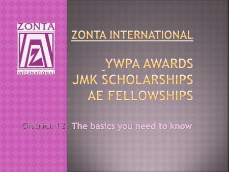 Awardees: 16-19 YO Awardees: 16-19 YO Demonstrating active commitment to volunteer service, leadership achievements & advocating Zonta’s vision Demonstrating.