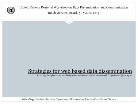 Strategies for web based data dissemination A strategy is a plan of action designed to achieve a vision - from Greek στρατηγία (strategia). Zoltan Nagy.