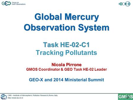 CNR – Institute of Atmospheric Pollution Research, Rome, Italy  Global Mercury Observation System Task HE-02-C1 Nicola Pirrone Global.