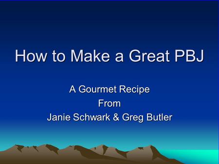 How to Make a Great PBJ A Gourmet Recipe From Janie Schwark & Greg Butler.
