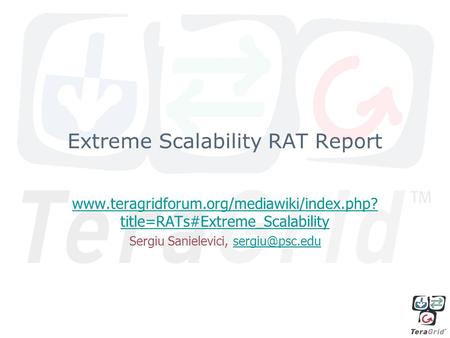 Extreme Scalability RAT Report  title=RATs#Extreme_Scalability Sergiu Sanielevici,