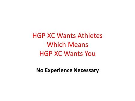 HGP XC Wants Athletes Which Means HGP XC Wants You No Experience Necessary.