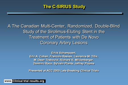 Www. Clinical trial results.org The C-SIRIUS Study A The Canadian Multi-Center, Randomized, Double-Blind Study of the Sirolimus-Eluting Stent in the Treatment.