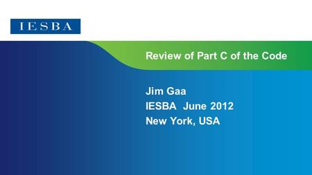 Review of Part C of the Code Jim Gaa IESBA June 2012 New York, USA.