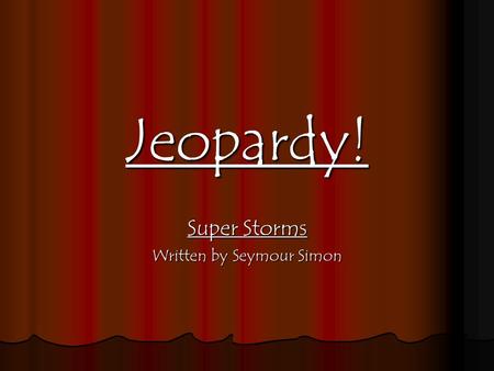 Jeopardy! Super Storms Written by Seymour Simon