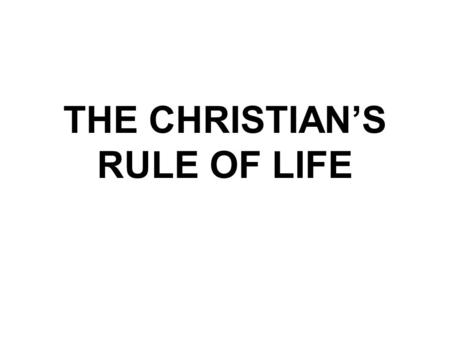 THE CHRISTIAN’S RULE OF LIFE