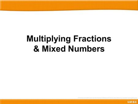 Multiplying Fractions & Mixed Numbers