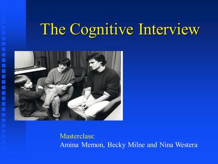 The Cognitive Interview Masterclass: Amina Memon, Becky Milne and Nina Westera.
