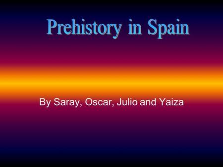 By Saray, Oscar, Julio and Yaiza. The paleolithic period The first period in Prehistory is the Paleolithic Period. It began over two millions years ago,