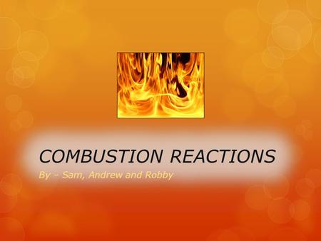 Combustion: What is it?  A combustion reaction is when an element or compound reacts with oxygen often producing energy in the form of heat or light.