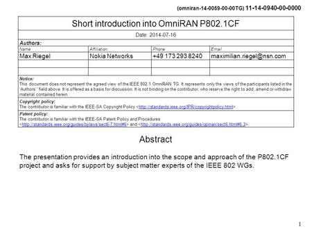 (omniran-14-0059-00-00TG) 11-14-0940-00-0000 1 Short introduction into OmniRAN P802.1CF Date: 2014-07-16 Authors: NameAffiliationPhoneEmail Max RiegelNokia.