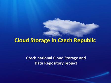 Cloud Storage in Czech Republic Czech national Cloud Storage and Data Repository project.