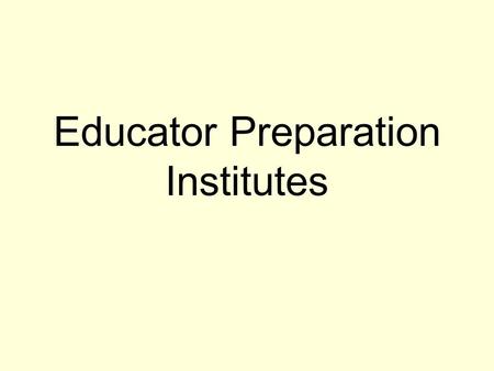 Educator Preparation Institutes. Institutional Credit designation has been provided for modules and segments. EPI Information has been put into SCNS.