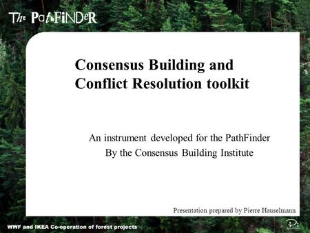An instrument developed for the PathFinder By the Consensus Building Institute Consensus Building and Conflict Resolution toolkit Presentation prepared.