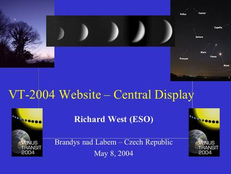 VT-2004 Website – Central Display Richard West (ESO) Brandys nad Labem – Czech Republic May 8, 2004.