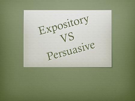 Expository VS Persuasive. Lesson Goals  Identify what types of writing are expository or narrative  Learn the difference between expository and persuasive.