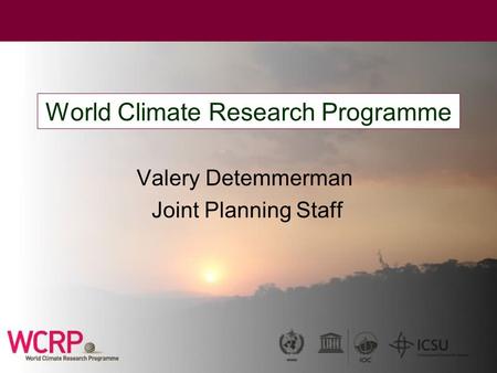 World Climate Research Programme Valery Detemmerman Joint Planning Staff.