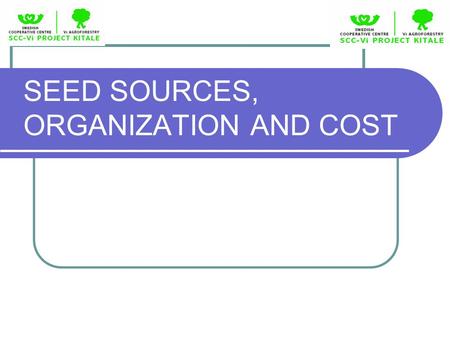 SEED SOURCES, ORGANIZATION AND COST. SCC-VIAFP Presentation2 Introduction  SCC -VI Agroforestry promotes Agroforestry as an engine of economic growth.