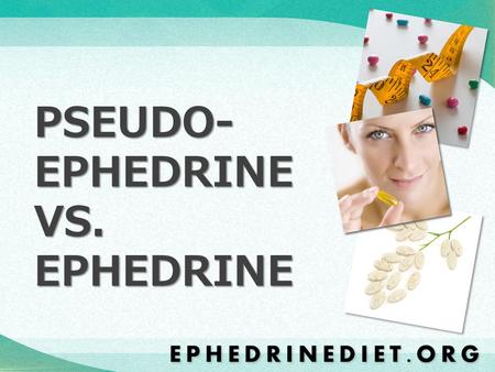 PSEUDO- EPHEDRINE VS. EPHEDRINE. If you have been researching weight loss supplements online, you might have encountered the drugs pseudoephedrine and.