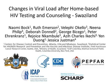 Changes in Viral Load after Home-based HIV Testing and Counseling - Swaziland Naomi Bock 1, Ruth Emerson 2, Velephi Okello 3, Neena Philip 4, Deborah Donnell.