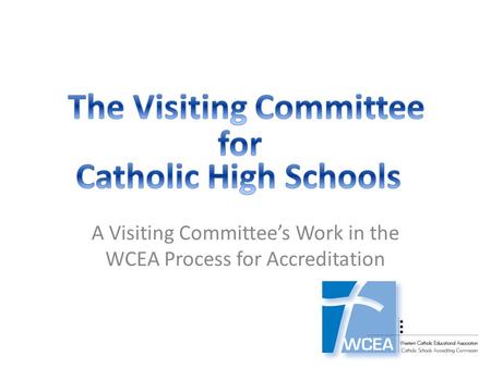 A Visiting Committee’s Work in the WCEA Process for Accreditation