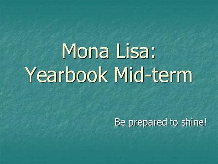 Mona Lisa: Yearbook Mid-term Be prepared to shine!