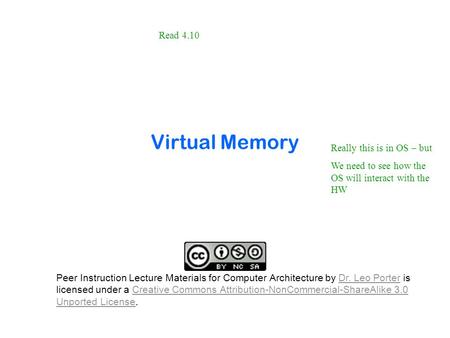 Virtual Memory Really this is in OS – but We need to see how the OS will interact with the HW Peer Instruction Lecture Materials for Computer Architecture.