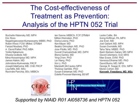 The Cost-effectiveness of Treatment as Prevention: Analysis of the HPTN 052 Trial Supported by NIAID R01 AI058736 and HPTN 052 Rochelle Walensky, MD, MPH.