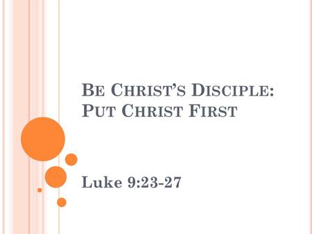 Be Christ’s Disciple: Put Christ First