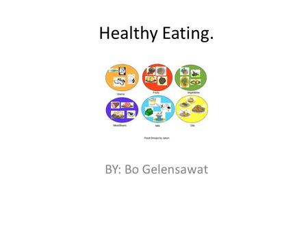 Healthy Eating. BY: Bo Gelensawat. You should eat the food groups that are on the food pyramid. Fruits are part of the food pyramid.