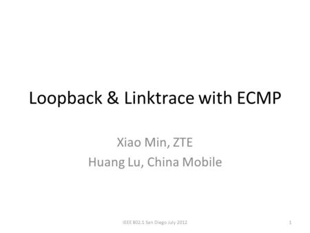Loopback & Linktrace with ECMP Xiao Min, ZTE Huang Lu, China Mobile 1IEEE 802.1 San Diego July 2012.