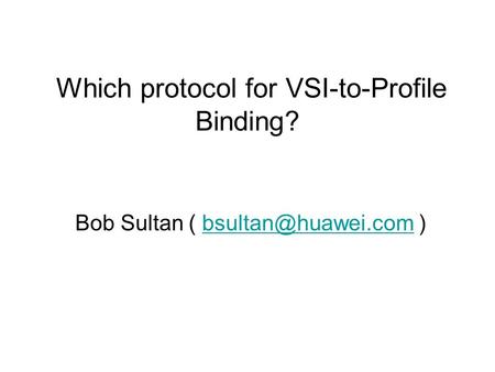 Bob Sultan (  Which protocol for VSI-to-Profile Binding?