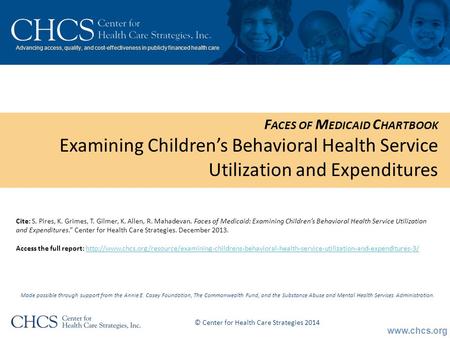 Www.chcs.org Advancing access, quality, and cost-effectiveness in publicly financed health care F ACES OF M EDICAID C HARTBOOK Examining Children’s Behavioral.