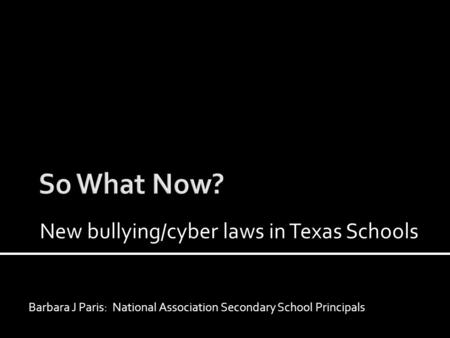 Barbara J Paris: National Association Secondary School Principals New bullying/cyber laws in Texas Schools.