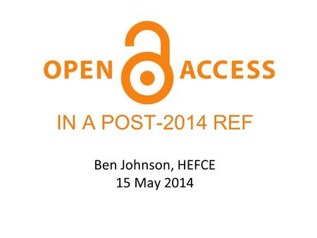 Ben Johnson, HEFCE 15 May 2014 IN A POST-2014 REF.