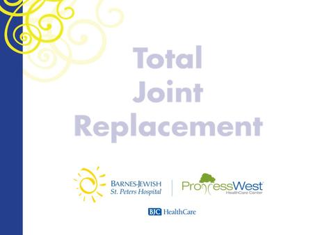 Overview Objectives Your Joints What is Total Joint Replacement?
