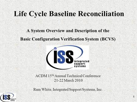 Life Cycle Baseline Reconciliation A System Overview and Description of the Basic Configuration Verification System (BCVS) ACDM 15 th Annual Technical.