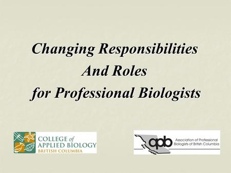 Changing Responsibilities And Roles for Professional Biologists for Professional Biologists.