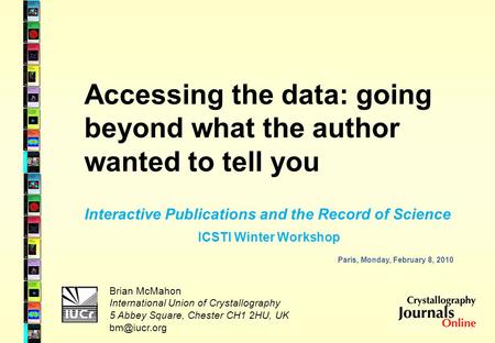Accessing the data: going beyond what the author wanted to tell you Brian McMahon International Union of Crystallography 5 Abbey Square, Chester CH1 2HU,