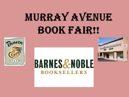 Murray avenue BOOK FAIR!!. November 6 th 5:30-8:00 Willow Grove Barnes & Noble Barnes & Noble Book Fair.
