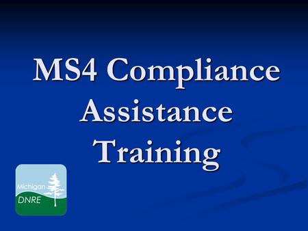 MS4 Compliance Assistance Training. WELCOME MS4 Permit Compliance Assistance Training Agenda Morning Session (9:00 am-12:00 pm) Introduction Introduction.