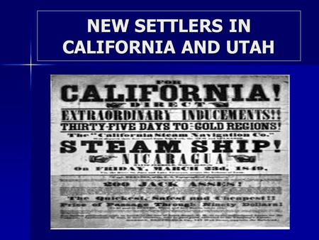 NEW SETTLERS IN CALIFORNIA AND UTAH. CALIFORNIA GOLD RUSH PEOPLE FROM ALL OVER THE WORLD FLOCKED TO CALIFORNIA IN SEARCH OF QUICK RICHES. PEOPLE FROM.