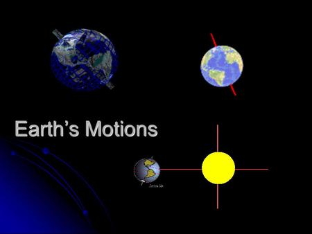 Earth’s Motions.