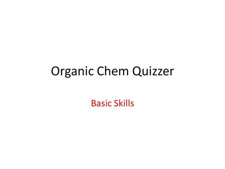 Organic Chem Quizzer Basic Skills. 1. Name the functional group. a)-OH b)-NH 2 c)C=O d)COOH e)C=C.