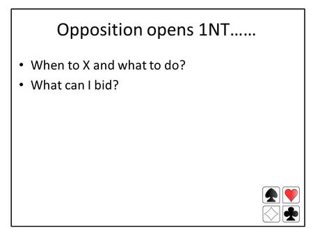 Opposition opens 1NT…… When to X and what to do? What can I bid?