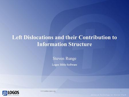 Www.ntdiscourse.org1 Left Dislocations and their Contribution to Information Structure Steven Runge Logos Bible Software.