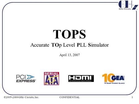 1CONFIDENTIAL©2005-2009 GHz Circuits, Inc. TOPS Accurate TOp Level PLL Simulator April 13, 2007.